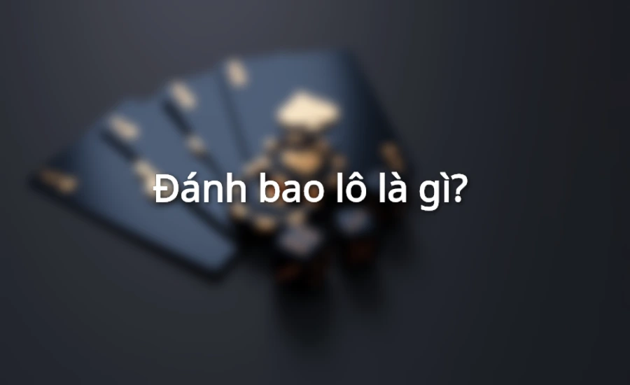 Đánh bao lô là gì?