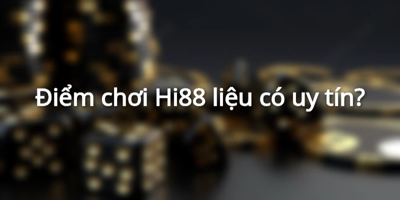 Hi88 là điểm đến vô cùng chất lượng và uy tín