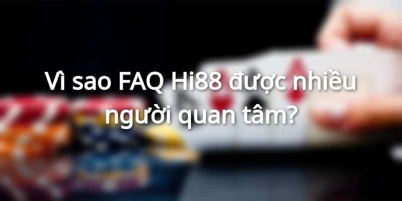 FAQ Hi88-Giải đáp những thắc mắc chung cho người chơi
