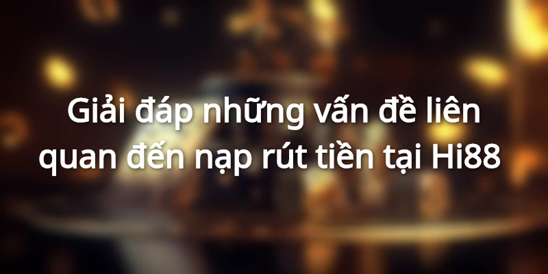 Quá trình nạp, rút tiền diễn ra cực tiện lợi