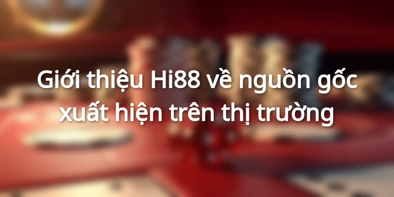 Giới thiệu Hi88 là nhà cái hàng đầu Châu Á