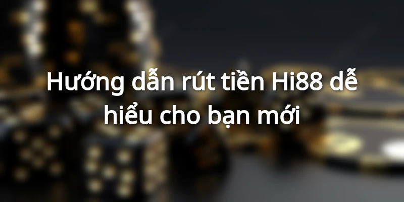 Hướng dẫn thao tác rút tiền cơ bản và dễ hiểu cho người mới