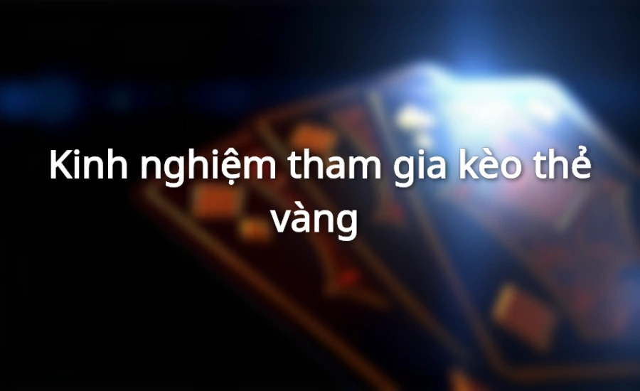 Kinh nghiệm chơi kèo cược thẻ vàng