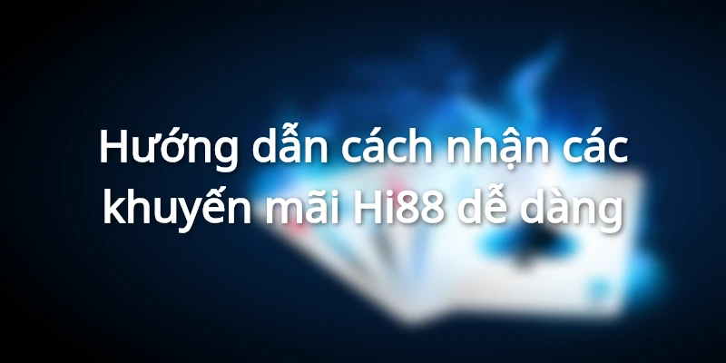 Cách tham gia nhận khuyến mãi Hi88 cho tân thủ