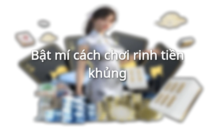 Bật mí cách chơi rinh tiền khủng