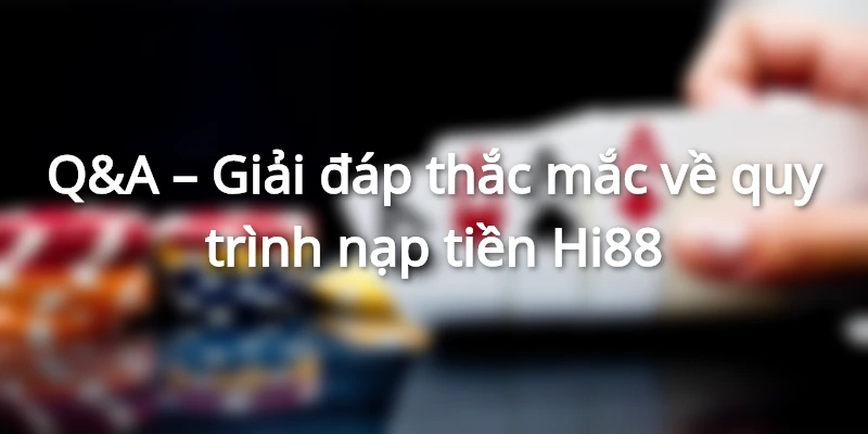 Tháo gỡ vướng mắc người chơi khi giao dịch Hi88