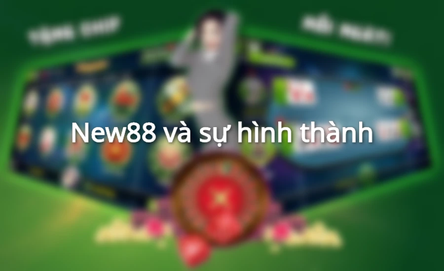 New88 và sự hình thành