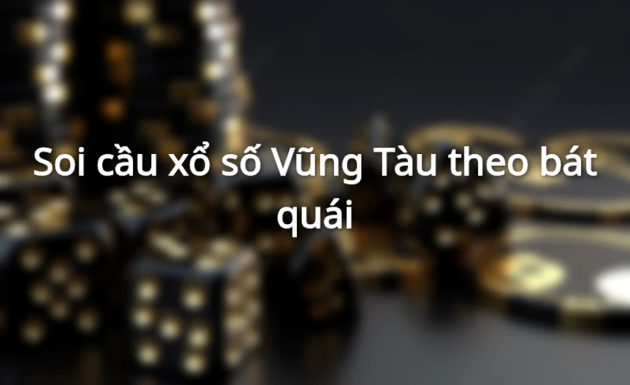 Soi cầu xổ số Vũng Tàu theo bát quái