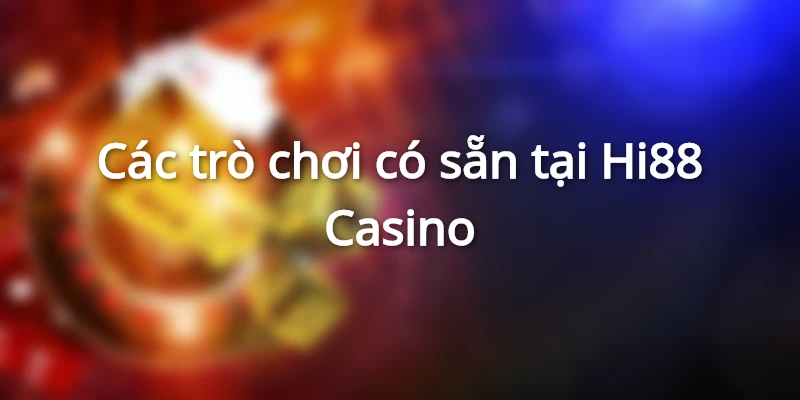 các trò chơi trên Hi88 Casino