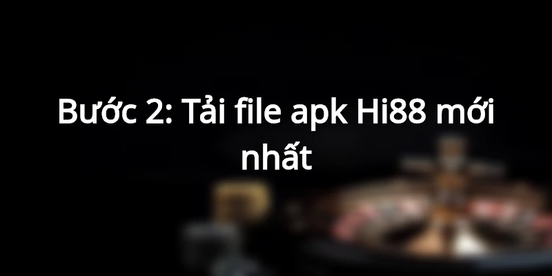 Tải file apk Hi88 cho điện thoại Android