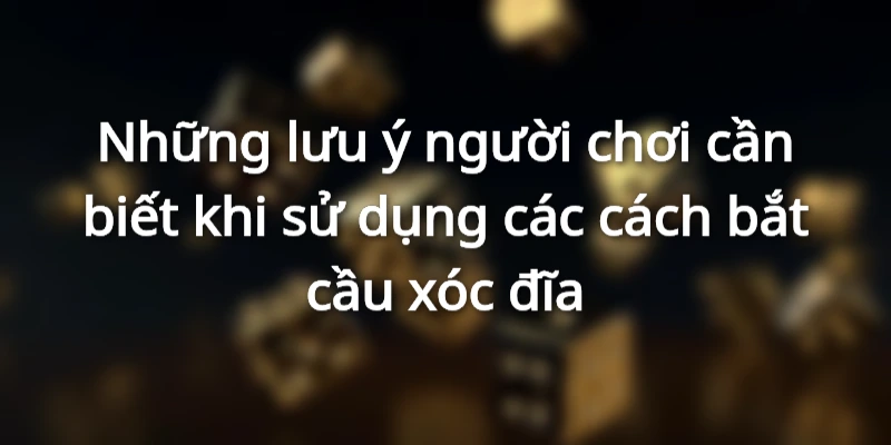 10 điểm lưu ý này giúp bạn tối ưu các cách bắt cầu xóc đĩa