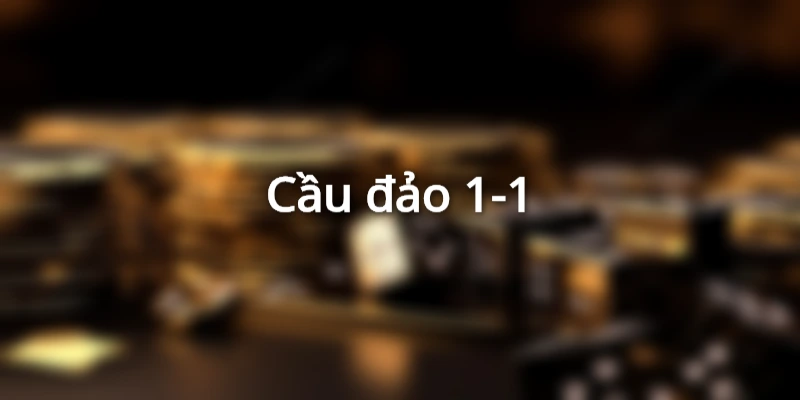 Cầu đảo 1-1 giúp bạn đặt cược dễ thắng hơn