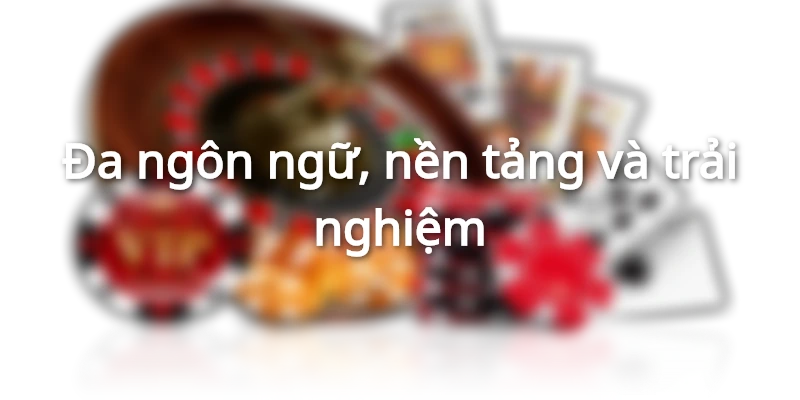Trải nghiệm cá cược với đa ngôn ngữ
