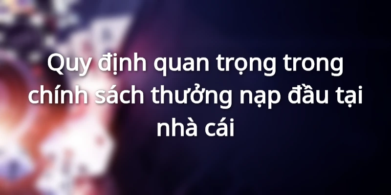 Yêu cầu thiết yếu trong chính sách khuyến mãi cho lần nạp đầu tiên