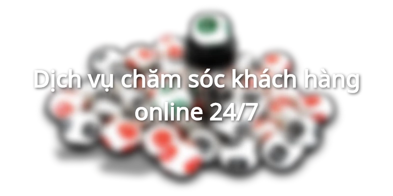 Dịch vụ hỗ trợ chăm sóc khách hàng luôn sẵn sàng