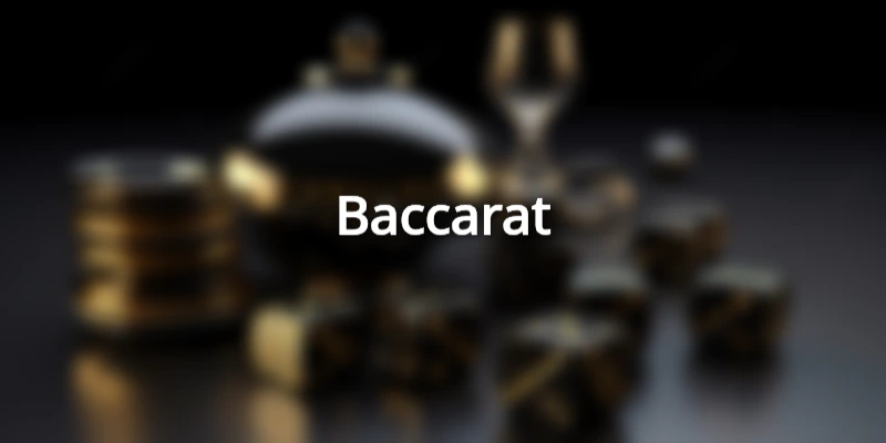 Trò chơi huyền thoại sòng casino - Baccarat