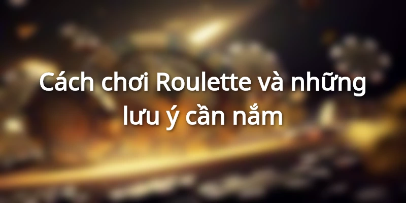 Những kinh nghiệm cần nắm khi chơi