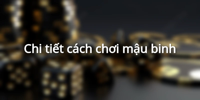 Cách chơi mậu binh cho newbie