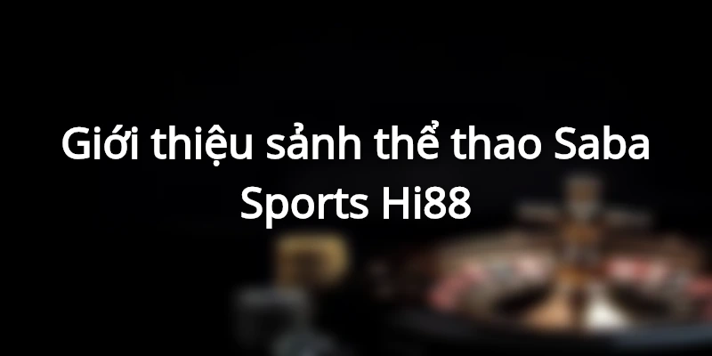 Đôi nét về sảnh Saba Sport hiện đại