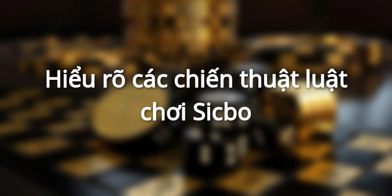 Thành viên nắm rõ luật chơi sicbo và các chiến thuật