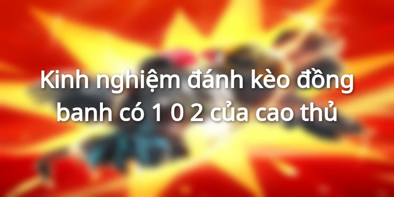 Những kinh nghiệm chơi HDP 0 trái dễ thắng