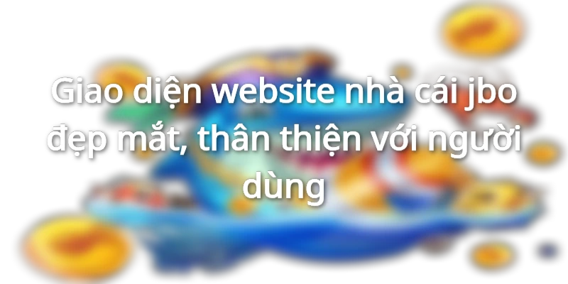 Giao diện website có thiết kế bắt mắt, dễ thao tác với mọi đối tượng