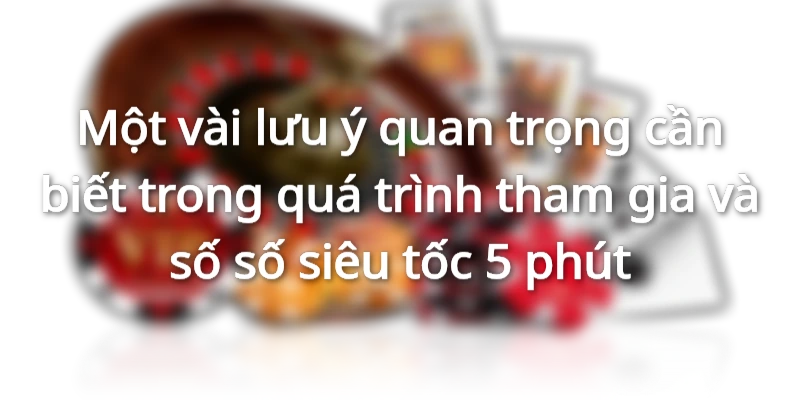 Quá trình tham gia vào trò chơi xổ số siêu tốc 5 phút