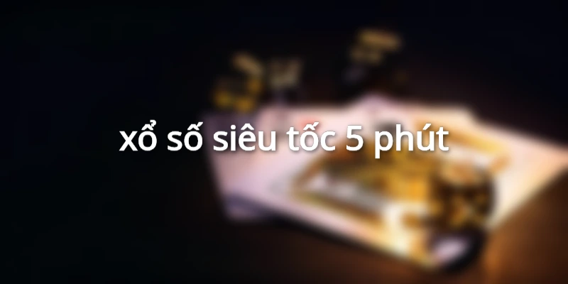 xổ số siêu tốc 5 phút