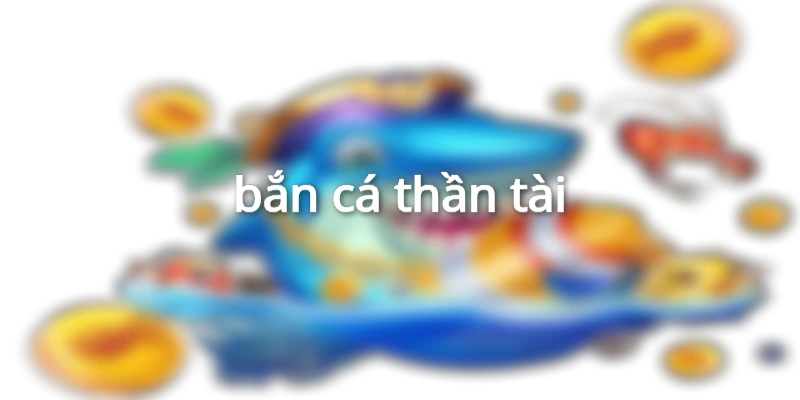 bắn cá thần tài