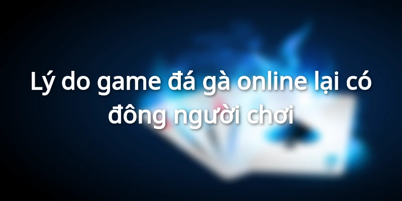 Lợi ích vượt trội game đá gà online