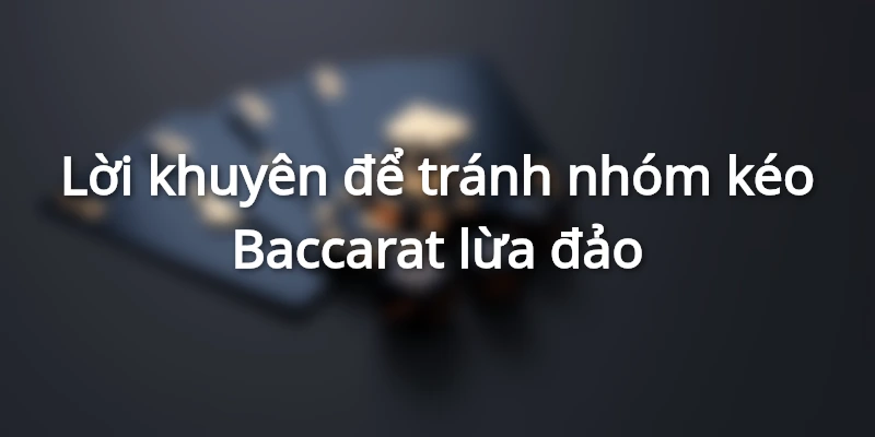 Hướng dẫn chuẩn chỉ cách chọn nhóm kéo Baccarat uy tín